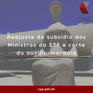 Reajuste do subsídio dos ministros do STF e corte do auxílio-moradia