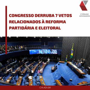 Congresso derruba vetos relacionados à Reforma Partidária e Eleitoral