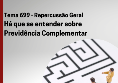 Tema 699 Repercussão Geral - Previdência Complementar