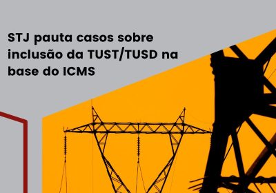inclusão da TUST/TUSD na base do ICMS