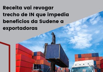 Receita vai revogar trecho de IN que impedia benefícios da Sudene a exportadoras